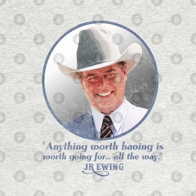 JR Ewing Quote, distressed by hauntedjack